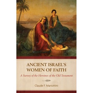 Ancient Israel's Women of Faith - by  Claude F Mariottini (Paperback) - 1 of 1