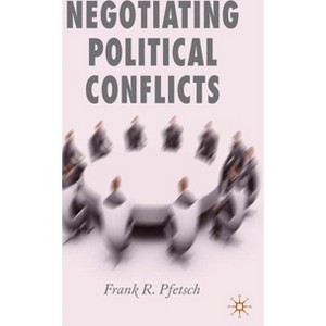 Negotiating Political Conflicts - by  F Pfetsch (Hardcover) - 1 of 1