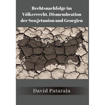 Rechtsnachfolge im Völkerrecht, Dismembration der Sowjetunion und Georgien - by  David Pataraia (Hardcover)