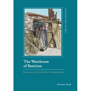 The Warehouse of Bamiyan - (Islamicate East: New Approaches to Texts and History) by  Arezou Azad (Hardcover) - 1 of 1