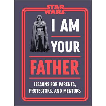 Star Wars I Am Your Father - by Dan Zehr & Amy Richau (Hardcover)