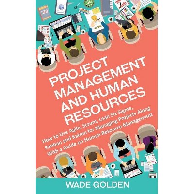 Project Management and Human Resources - by  Wade Golden (Hardcover)