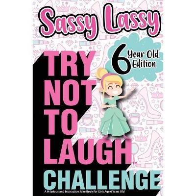 The Try Not to Laugh Challenge Sassy Lassy - 6 Year Old Edition - (Gift of Laughter) by  Crazy Corey (Paperback)