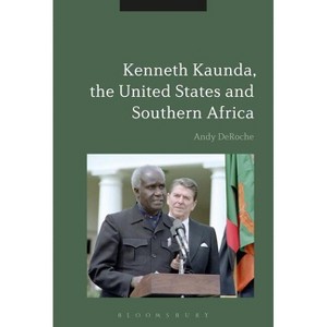 Kenneth Kaunda, the United States and Southern Africa - by  Andy Deroche (Paperback) - 1 of 1
