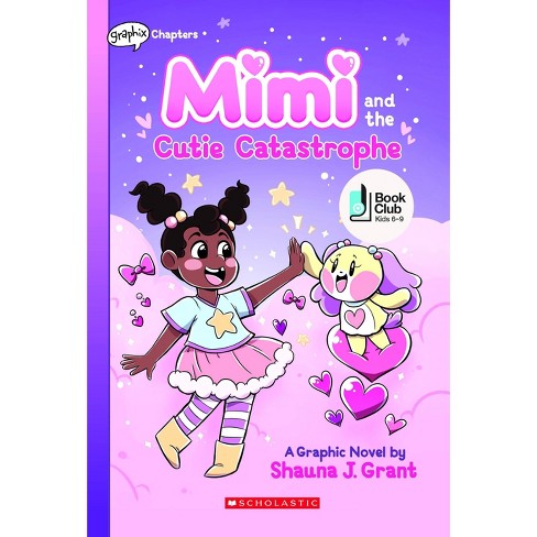 Mimi And The Cutie Catastrophe: A Graphix Chapters Book (mimi #1) - By  Shauna J Grant (paperback) : Target