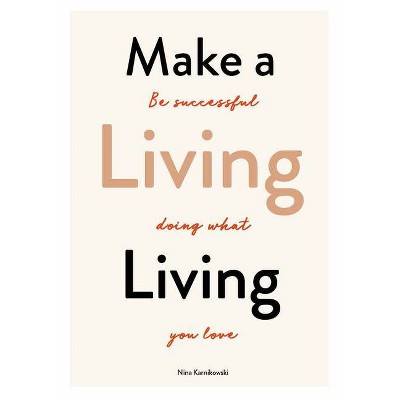 Make a Living Living - by  Nina Karnikowski (Paperback)