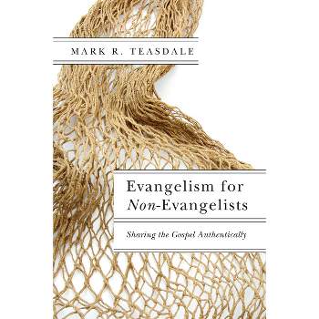 Evangelism for Non-Evangelists - by  Mark R Teasdale (Paperback)