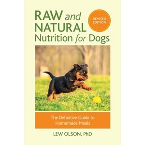 Raw and Natural Nutrition for Dogs, Revised Edition - by  Lew Olson (Paperback) - 1 of 1