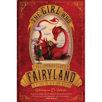  The Girl Who Cirnavigated Fairyland in a Ship of Her Own Making - by  Catherynne M Valente (Hardcover) 