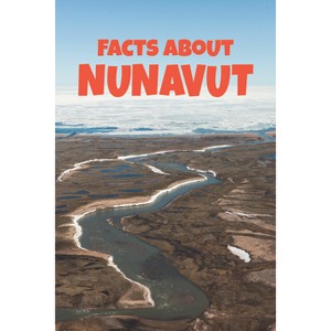 Facts about Nunavut - (Nunavummi Reading) by  Arvaaq Press (Paperback) - 1 of 1
