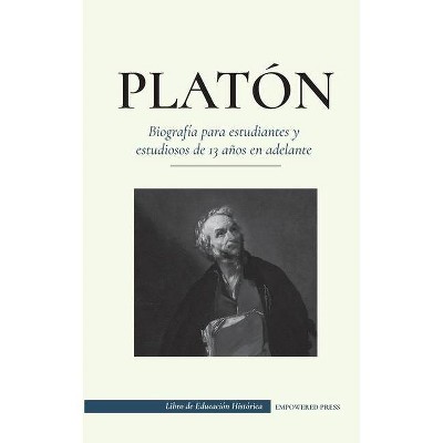 Platón - Biografía para estudiantes y estudiosos de 13 años en adelante - (Libro de Educación Histórica) by  Empowered Press (Paperback)