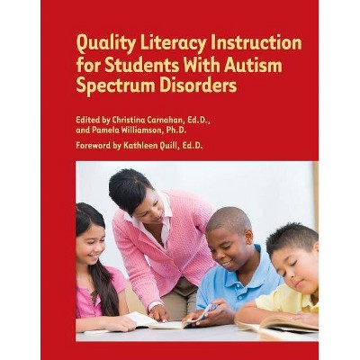 Quality Literacy Instruction for Students With Autism Spectrum Disorders - by  Ed D Christina Carnahan & Pamela Williamson (Paperback)