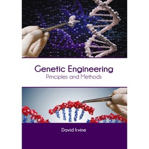 Genetic Engineering: Principles and Methods - by  David Irvine (Hardcover) - 1 of 1