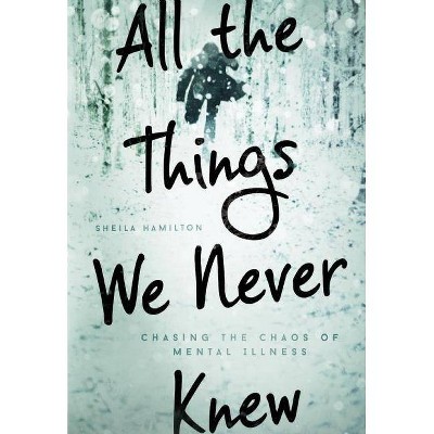 All the Things We Never Knew - by  Sheila Hamilton (Hardcover)