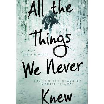 All the Things We Never Knew - by  Sheila Hamilton (Hardcover)