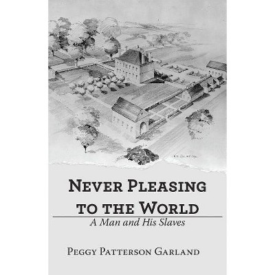 Never Pleasing to the World - by  Peggy Patterson Garland (Paperback)