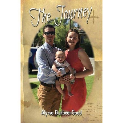 The Journey - by  Alyssa Buzbee-Good (Paperback)