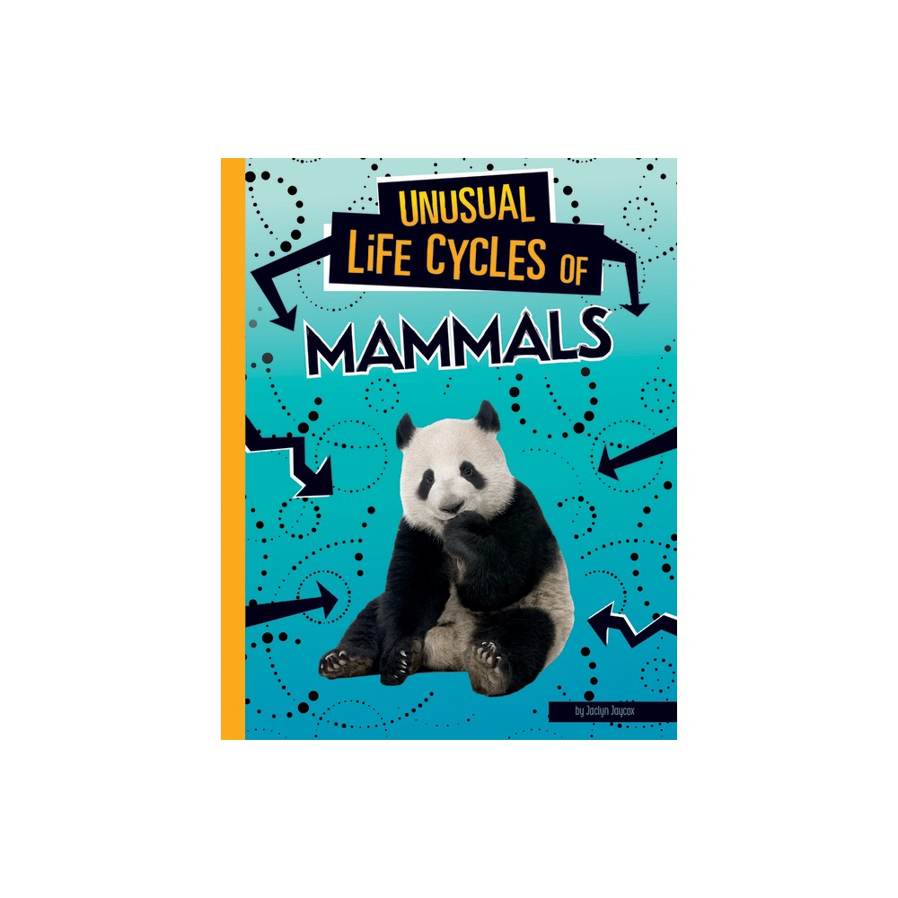 Unusual Life Cycles of Mammals - by Jaclyn Jaycox (Paperback)