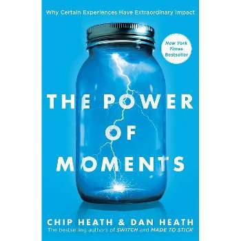 The Power of Moments - by  Chip Heath & Dan Heath (Hardcover)