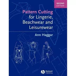Pattern Cutting for Lingerie, Beachwear and Leisurewear - 2nd Edition by  Ann Haggar (Paperback)