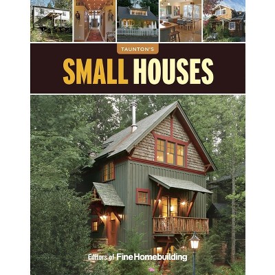 Small Houses - (Great Houses) by  Fine Homebuilding (Paperback)