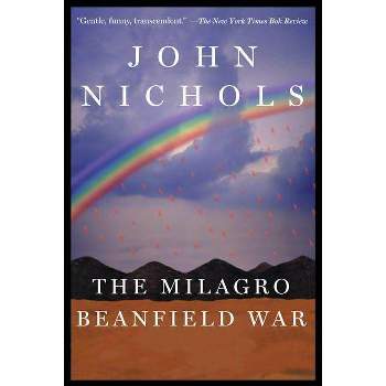 The Milagro Beanfield War - (New Mexico Trilogy) by  John Nichols (Paperback)