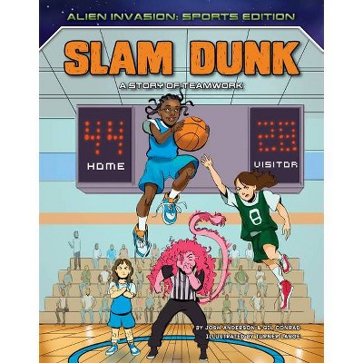 Slam Dunk: A Story of Teamwork - (Alien Invasion: Sports Edition) by  Josh Anderson & Gil Conrad (Paperback)