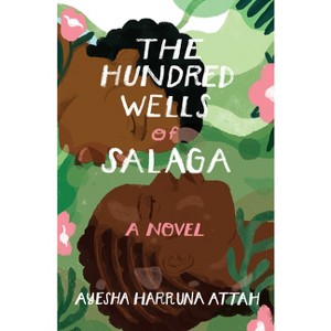 The Hundred Wells of Salaga - by  Ayesha Harruna Attah (Paperback) - 1 of 1