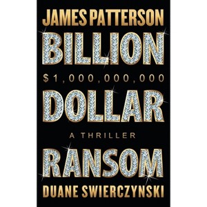 Billion-Dollar Ransom - by  James Patterson & Duane Swierczynski (Hardcover) - 1 of 1