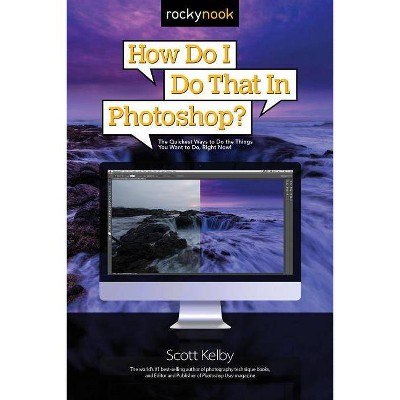 How Do I Do That in Photoshop? - (How Do I Do That...) by  Scott Kelby (Paperback)