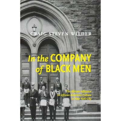 In the Company of Black Men - by  Craig Steven Wilder (Paperback)