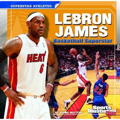 Lebron James - (Sports Illustrated Kids: Superstar Athletes (Paperback)) by  Joanne Mattern (Paperback)