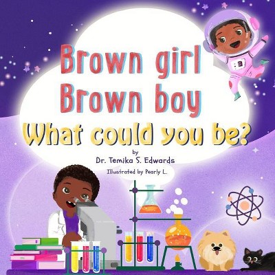 Brown girl Brown boy What Could You Be? - by  Temika S Edwards (Paperback)