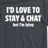 Men's - Instant Message - I'd Love To Stay And Chat But Im Lying Short Sleeve Graphic T-Shirt - 2 of 4