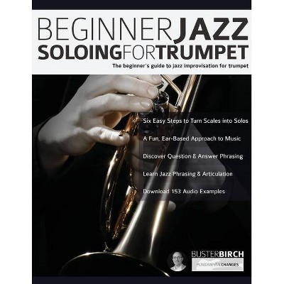 Beginner Jazz Soloing For Trumpet - (Beginner Jazz Trumpet Soloing) by  Buster Birch & Tim Pettingale (Paperback)