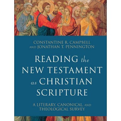 Reading the New Testament as Christian Scripture - (Reading Christian Scripture) by  Constantine R Campbell & Jonathan T Pennington (Hardcover)