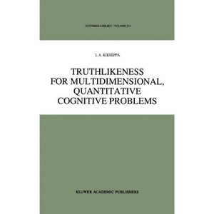 Truthlikeness for Multidimensional, Quantitative Cognitive Problems - (Synthese Library) by  I a Kieseppä (Hardcover) - 1 of 1