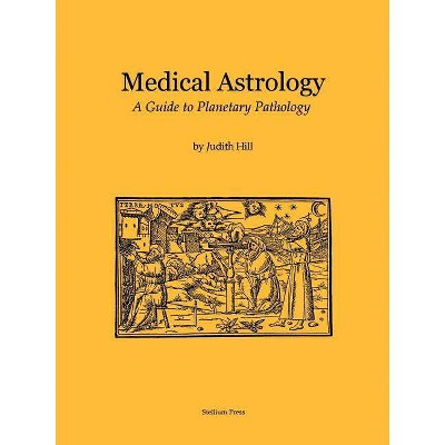 Medical Astrology - by  Judith a Hill (Paperback)