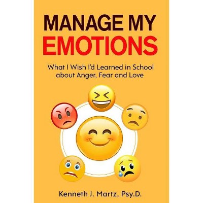 Manage My Emotions - by  Kenneth Martz (Paperback)