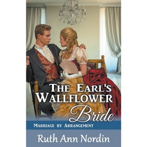 The Earl's Wallflower Bride - (Marriage by Arrangement) by  Ruth Ann Nordin (Paperback) - 1 of 1