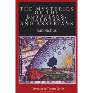 On the Mysteries of the Egyptians, Chaldeans, and Assyrians - by  Iamblichus & Thomas Taylor (Paperback) - 1 of 1