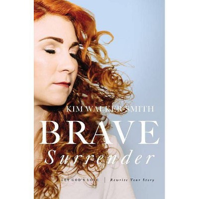 Brave Surrender - by  Kim Walker-Smith (Paperback)