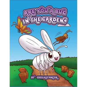 Are You a Bug in the Garden? - by  Cecilia D Porter (Hardcover) - 1 of 1