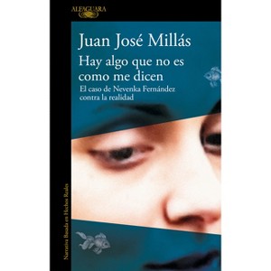 Hay Algo Que No Es Como Me Dicen / There Is Something That Isn't as They Say It Is - by  Juan José Millás (Paperback) - 1 of 1