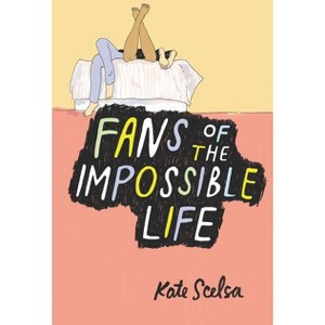 Fans of the Impossible Life - by  Kate Scelsa (Paperback) - 1 of 1