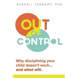 Out of Control - by  Shefali Tsabary (Paperback)
