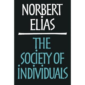 Society of Individuals - by  Norbert Elias (Paperback) - 1 of 1