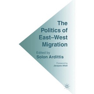 The Politics of East-West Migration - by  Solon Ardittis (Hardcover) - 1 of 1