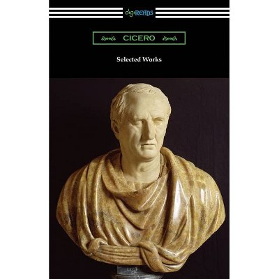 Selected Works - by  Marcus Tullius Cicero (Paperback)