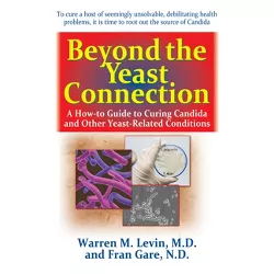 Beyond the Yeast Connection - by  Warren M Levin & Fran Gare (Hardcover)
